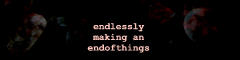 endlessly making an end of things